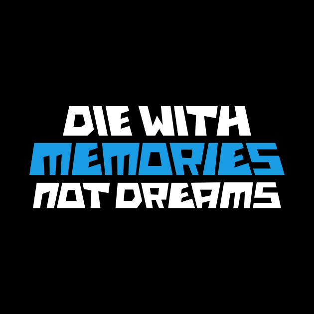 die with memories not dreams by Amrshop87
