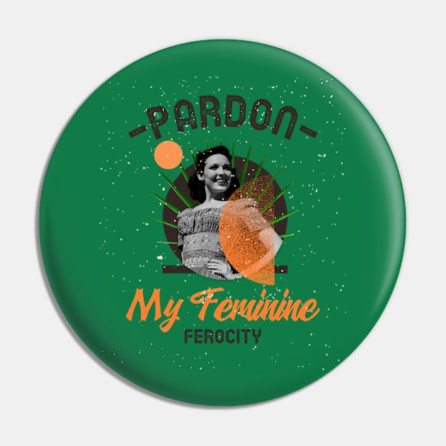 Pardon My Feminine Ferocity Divine Feminine Energy Pin by Wo:oM Atelier