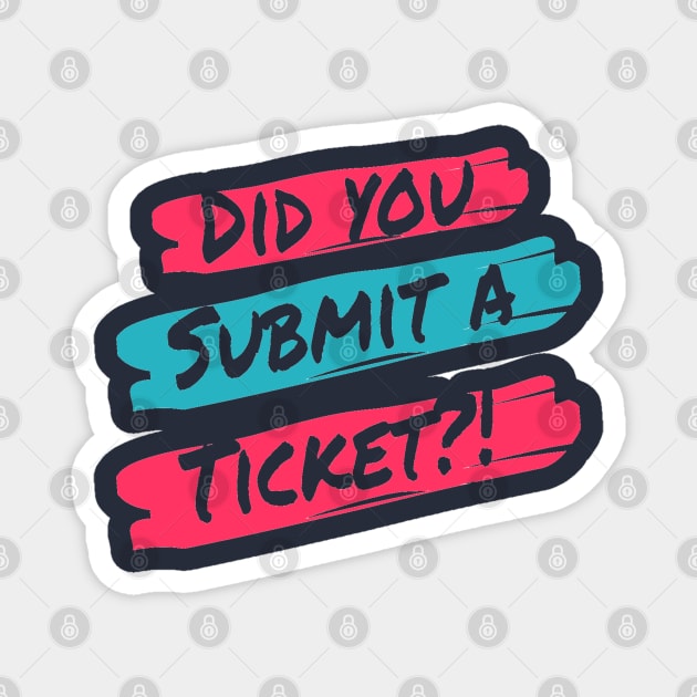 Did you Submit a Ticket? Magnet by EddieMan