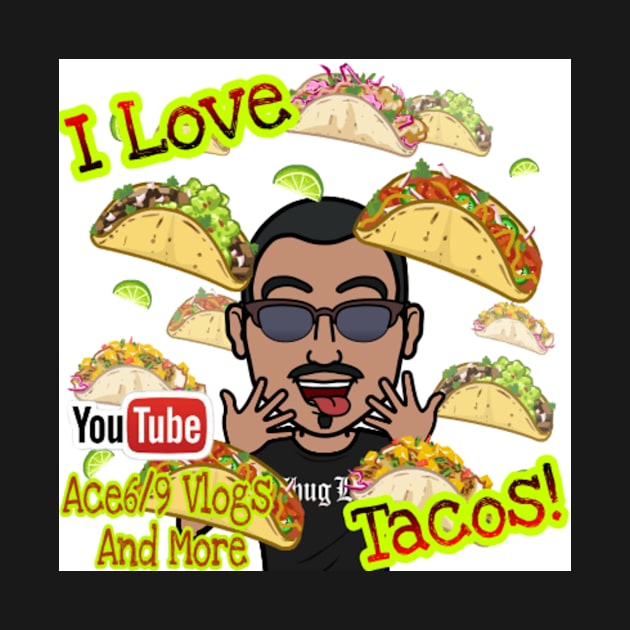 I ❤ Tacos by Ace69Vlogs