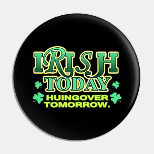 Irish Today Huingover Tomorrow | Irish Joke Pin