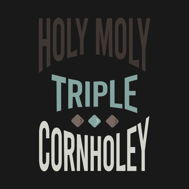 Cornhole Saying Holy Moly Triple Cornholey by whyitsme