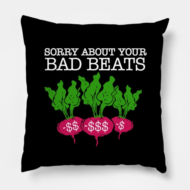 Sorry About Your Bad Beats - Black Pillow by KFig21