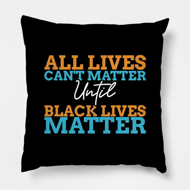 All Lives Can't Matter Until Black Lives Matter Pillow by Ben Foumen