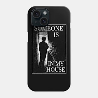 Someone is in my house. Phone Case