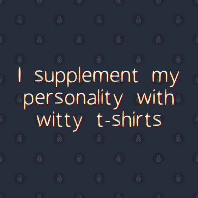 I supplement my personality by SnarkCentral