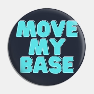 Move my base please Pin