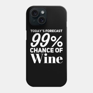 Today's Forecast 99% Chance Of Wine. Funny Wine Lover Quote Phone Case