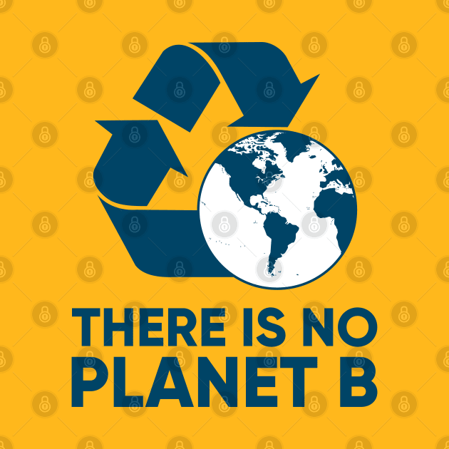 There is NO Planet B by happysquatch