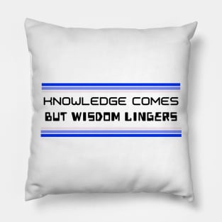 Knowledge Comes But Wisdom Lingers Pillow