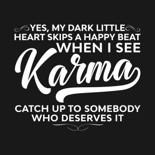 My Dark Little Heart Skips A Happy Beat When I See Karma Funny Sayings Karma T-Shirt