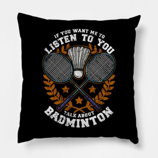 If You Want Me To Listen To You Talk About Badminton Pillow