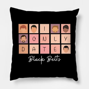 I Only Date Black Belts Pillow