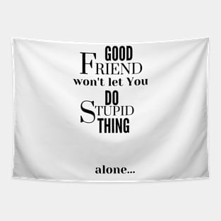 Good Friend Won't Let You Do Stupid Thing alone Tapestry