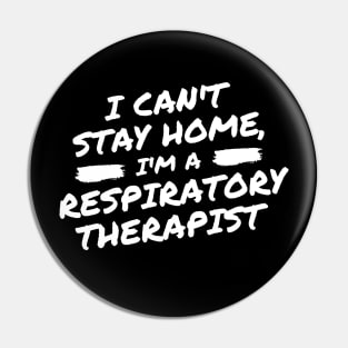 I Can't Stay Home, I'm A Respiratory Therapist Pin