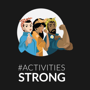 #ACTIVITIESSTRONG T-Shirt