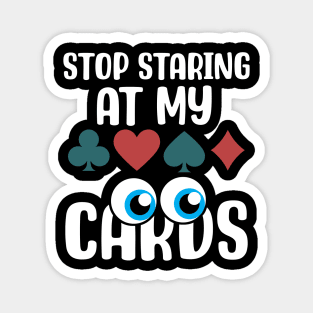 Stop Staring at my Cards.png Magnet