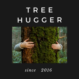 Tree Hugger Since 2016 T-Shirt