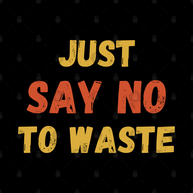 Just. say no to Waste. by Viz4Business