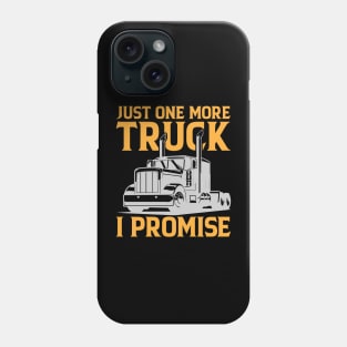 Just One More Truck I Promise Phone Case