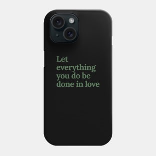 Let everything you do be done in love Phone Case