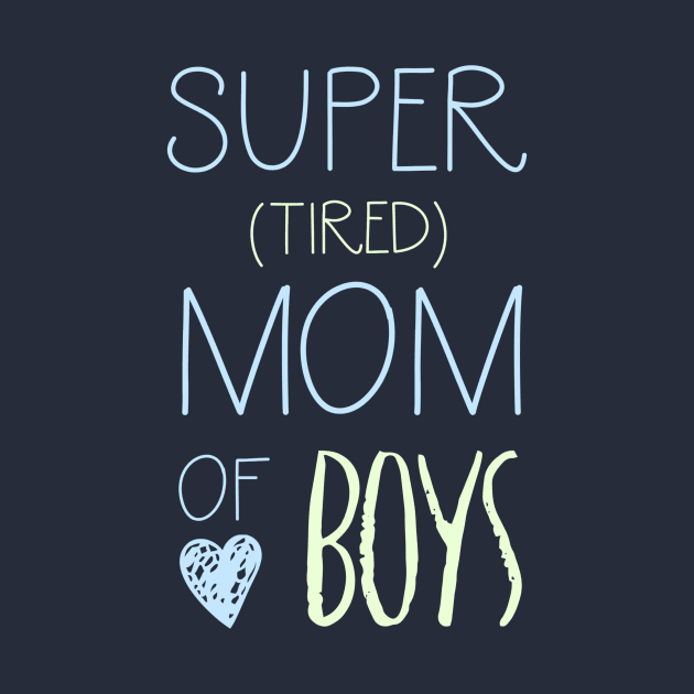 Super Tired Mom of Boys by MamaintheNow