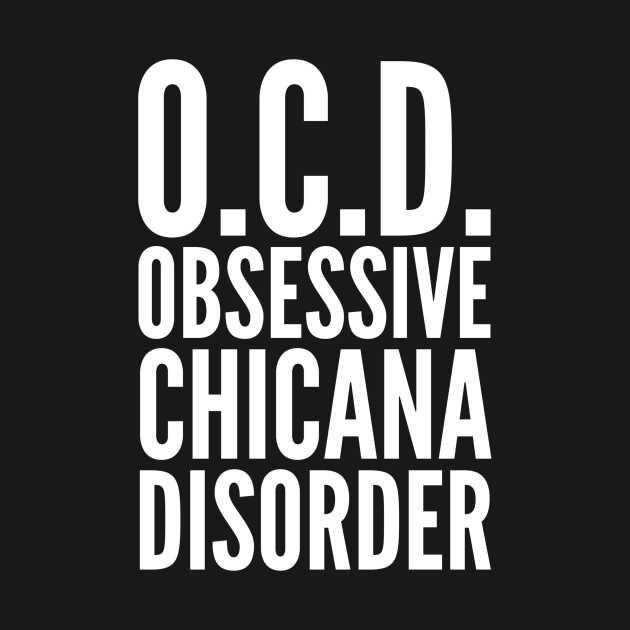 Discover O.C.D. Obsessive Chicana Disorder - Chicana - T-Shirt