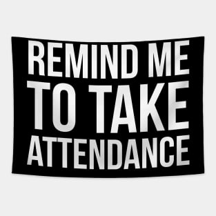 Remind Me To Take Attendance Tapestry