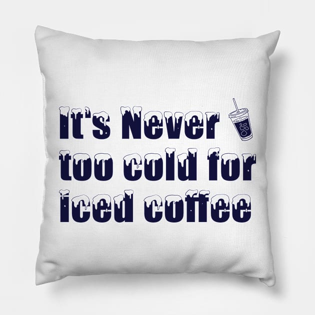 iced coffee - it's never too cold for iced coffee Pillow by Adzaki