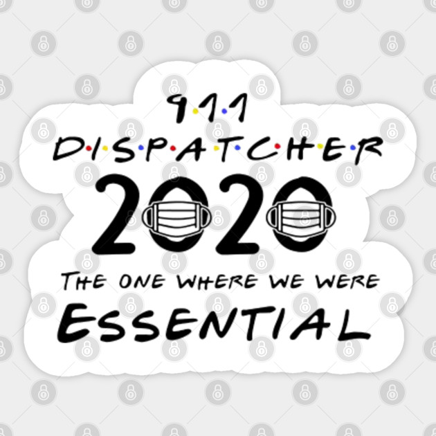 911 Dispatcher The One Where We Were Essential 911 Dispatcher Sticker Teepublic