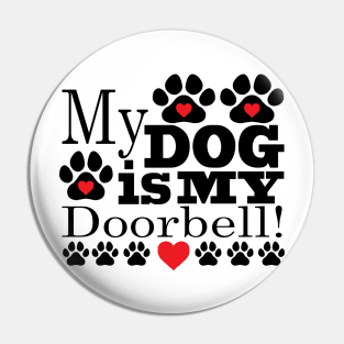 My Dog is My Doorbell Pin