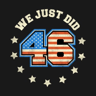 We Just Did - Triumphant 46 Biden Victory T-Shirt