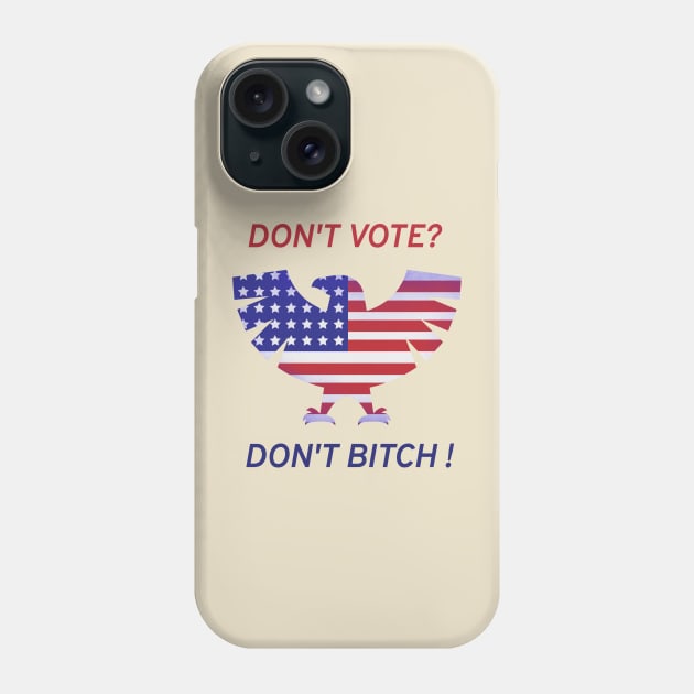 Dont vote? Dont bitch! Phone Case by Rc tees