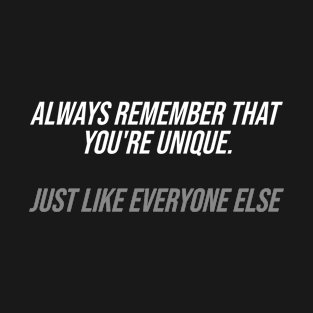 You're Unique Just Like Everyone Else T-Shirt