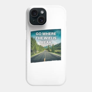 Go Where the WiFi is Weak Phone Case