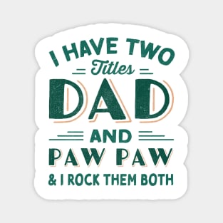 i have two titles dad and paw paw and i rock them both Magnet