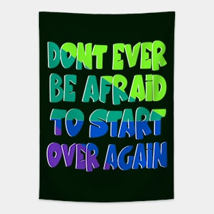 Don't be afraid to start over Tapestry