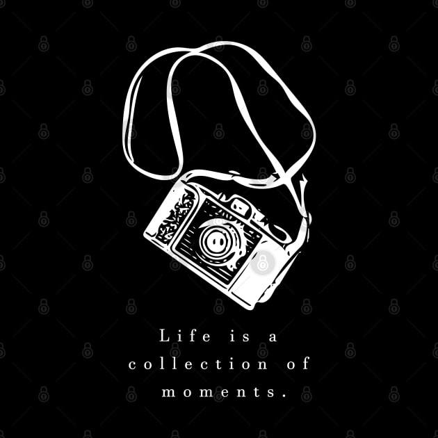 life is collection of moments (white writting) by Musers Apparel