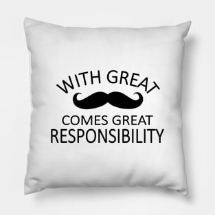 a great mustache means great responsibility Pillow