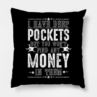 I have deep pockets but you won't find any money in them | DW Pillow