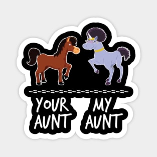 Your Aunt Horse My Aunt Unicorn Funny Gift- Magnet