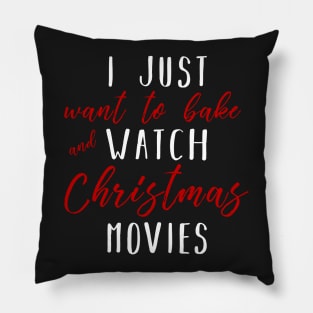 Christmas Gifts - I Just Want To Bake And Watch Christmas Movies Pillow