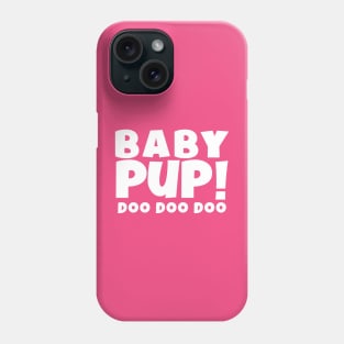 BABY PUP! DOO DOO DOO Phone Case