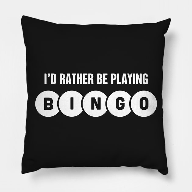 I'd Rather Be Playing Bingo Pillow by MeatMan