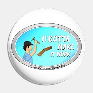 U Gotta Make It Work Pin