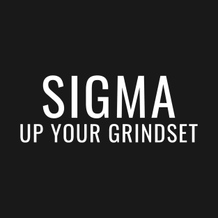 SIGMA Up Your Grindset T-Shirt