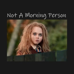 Not A Morning Person. T-Shirt