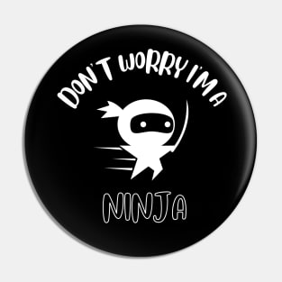 Don't Worry I'm A Ninja Pin