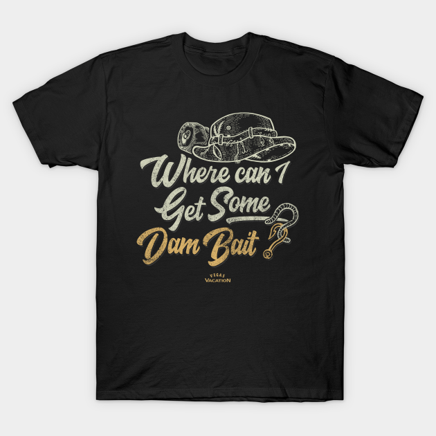 Discover Where can I get some dam bait? - Vegas Vacation - T-Shirt