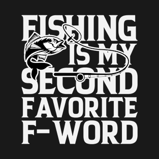 Fisherman Fishing Is My Second Favorite F-word Summer Camping Fishing T-Shirt